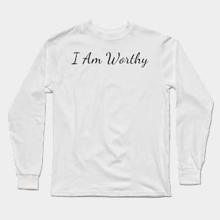 I am worthy Long Sleeve T-Shirt